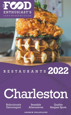 2022 Charleston Restaurants - The Food Enthusiast's Long Weekend Guide - Andrew Delaplaine