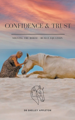 Confidence & Trust - Solving the Horse + Human Equation - Shelley Appleton