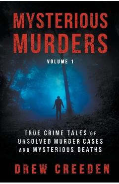 Coperta cărții 'Mysterious Murders: True Crime Tales of Unsolved Murder Cases and Mysterious Deaths - Drew Creeden'
