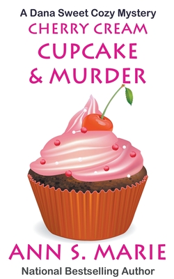 Cherry Cream Cupcake & Murder - Ann S. Marie