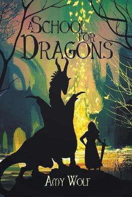 A School for Dragons - Amy Wolf