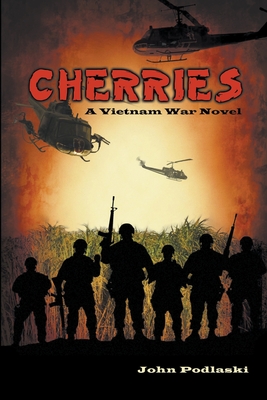 Cherries: A Vietnam War Novel - John Podlaski