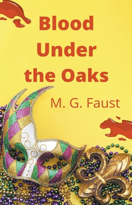 Blood Under the Oaks - M. G. Faust