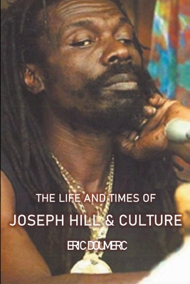 The Life And Times Of Joseph Hill and Culture - Eric Doumerc