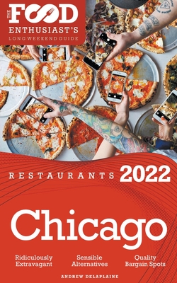 2022 Chicago Restaurants - The Food Enthusiast's Long Weekend Guide - Andrew Delaplaine
