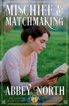 Coperta cărții 'Mischief & Matchmaking: A Pride & Prejudice Variation - Abbey North'