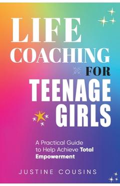 Coperta cărții 'Life Coaching for Teenage Girls - Justine Cousins'