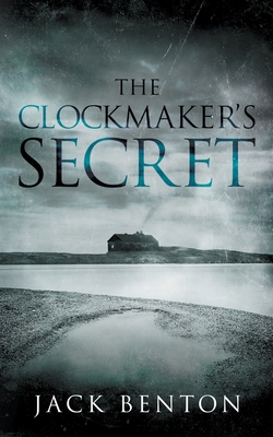 The Clockmaker's Secret - Jack Benton