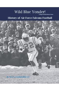 Poza produsului Wild Blue Yonder! History of Air Force Falcons Football - Steve Fulton