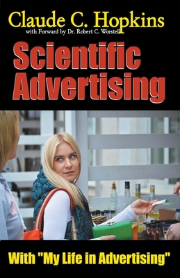 Claude C. Hopkins' Scientific Advertising With My Life in Advertising - Robert C. Worstell