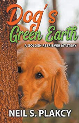 Dog's Green Earth: A Golden Retriever Mystery (Golden Retriever Mysteries Book 10) - Neil Plakcy