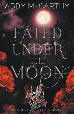 Fated Under the Moon - Abby Mccarthy