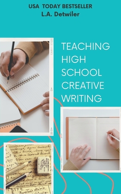 Teaching High School Creative Writing - L. A. Detwiler