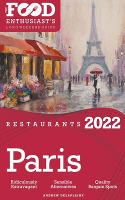 2022 Paris Restaurants - The Food Enthusiast's Long Weekend Guide - Andrew Delaplaine