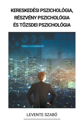 Kereskedési pszichológia, Részvény Pszichológia és Tőzsdei Pszichológia - Levente Szabó