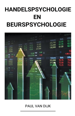 Handelspsychologie en Beurspsychologie - Paul Van Dijk