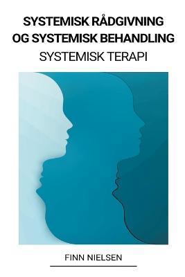 Systemisk Rådgivning og Systemisk Behandling (Systemisk Terapi) - Finn Nielsen