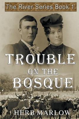 Trouble on the Bosque - Herb Marlow