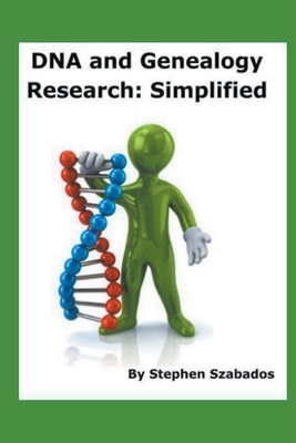 DNA and Genealogy Research: Simplified - Stephen Szabados