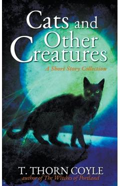 Poza produsului Cats and Other Creatures: A Short Story Collection - T. Thorn Coyle
