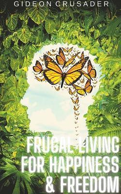 Frugal Living for Happiness & Freedom - Gideon Crusader