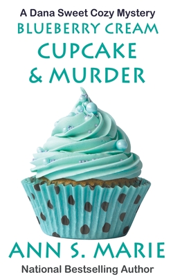 Blueberry Cream Cupcake & Murder - Ann S. Marie