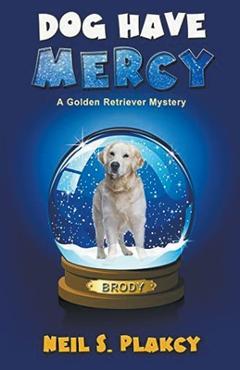 Coperta cărții 'Dog Have Mercy (Cozy Dog Mystery): Golden Retriever Mystery #6 (Golden Retriever Mysteries) - Neil Plakcy'