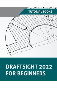 Coperta cărții 'DraftSight 2022 For Beginners - Tutorial Books'