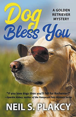 Dog Bless You (Cozy Dog Mystery): Golden Retriever Mystery #4 (Golden Retriever Mysteries) - Neil Plakcy