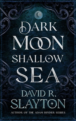 Dark Moon, Shallow Sea - David R. Slayton