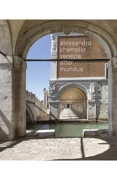 Coperta cărții 'Alessandra Chemollo: Venice Alter Mundus - Alessandra Chemollo'