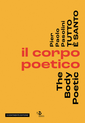 Pier Pasolini Everything Is Sacred: The Body Poetic - Giuseppe Garrera