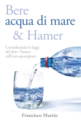 Coperta cărții 'Bere acqua di mare e Hamer: Considerando le leggi del dott. Hamer sull'auto-guarigione (Seconda edizione) - Francisco'