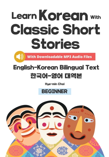 Learn Korean with Classic Short Stories Beginner (Downloadable Audio and English-Korean Bilingual Dual Text) - Hye-min Choi