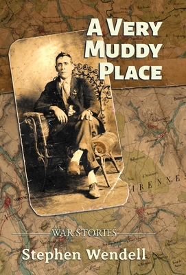 A Very Muddy Place: War Stories - Stephen Wendell