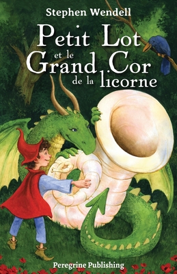 Petit Lot et le Grand Cor de la licorne - Stephen Wendell