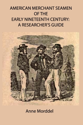 American Merchant Seamen of the Early Nineteenth Century: a Researcher's Guide - Anne Morddel
