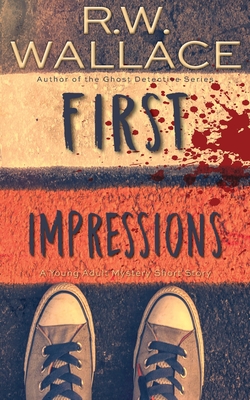 First Impressions: A Young Adult Mystery Short Story - R. W. Wallace
