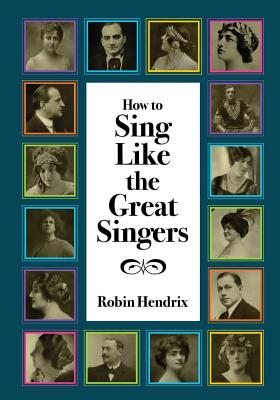 How to Sing Like the Great Singers - Robin Hendrix