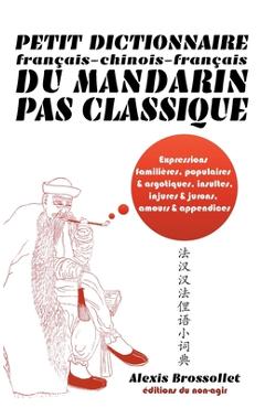 Coperta cărții 'Petit dictionnaire français-chinois-français du mandarin pas classique: Langue familière & argotique, insultes, injures'