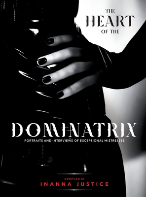 The Heart of the Dominatrix - Inanna Justice
