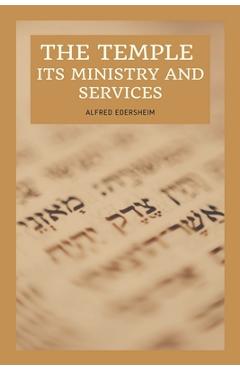 Poza produsului The Temple - Its Ministry and Services as they were at the time of Jesus Christ: Easy to Read Layout - Alfred Edersheim
