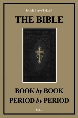 The Bible Book by Book and Period by Period: A Manual For the Study of the Bible (Easy to Read Layout) - Josiah Blake Tidwell