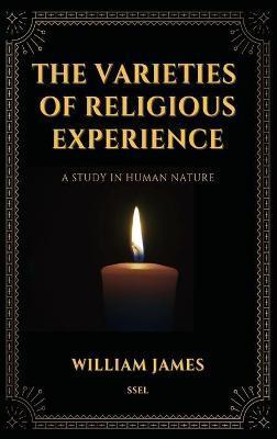 The Varieties of Religious Experience, a Study in Human Nature (Annotated): Easy-to-read Layout - William James