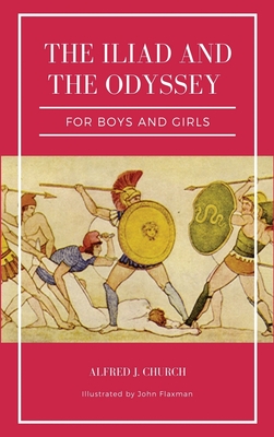 The Iliad and the Odyssey for boys and girls (Illustrated): Easy to Read Layout - Alfred J. Church