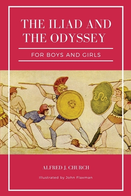 The Iliad and the Odyssey for boys and girls (Illustrated): Easy to Read Layout - Alfred J. Church