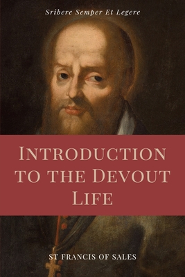 Introduction to the Devout Life (Annotated): Easy to Read Layout - St Francis De Sales