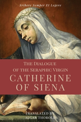 The Dialogue of the Seraphic Virgin Catherine of Siena (Illustrated): Easy to read Layout - Saint Catherine Of Siena