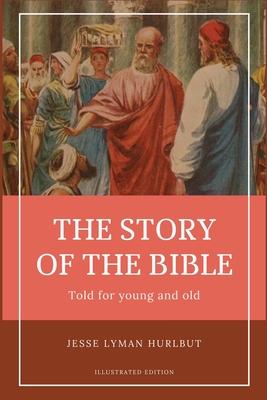 Hurlbut's story of the Bible: Easy to Read Layout - Illustrated in BW - Jesse Lyman Hurlbut