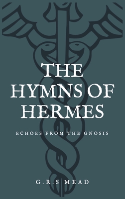The Hymns of Hermes: Echoes from the Gnosis (Easy to Read Layout) - G. R. S. Mead